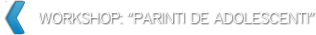Workshop - Parinti de adolescenti